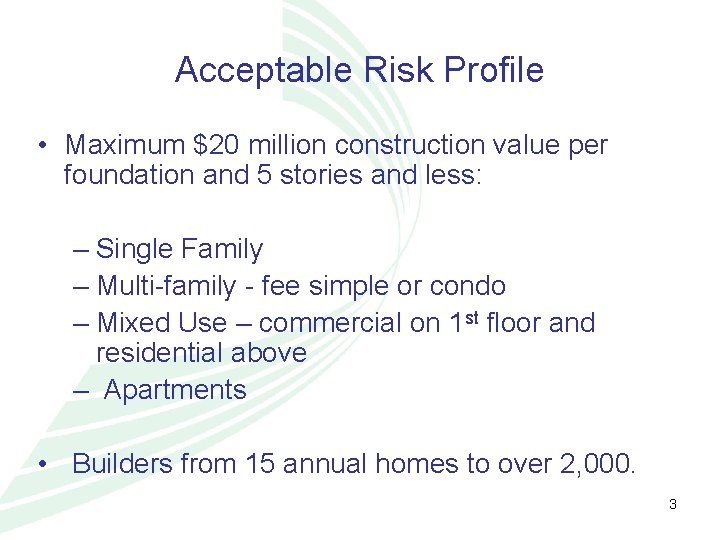 Acceptable Risk Profile • Maximum $20 million construction value per foundation and 5 stories