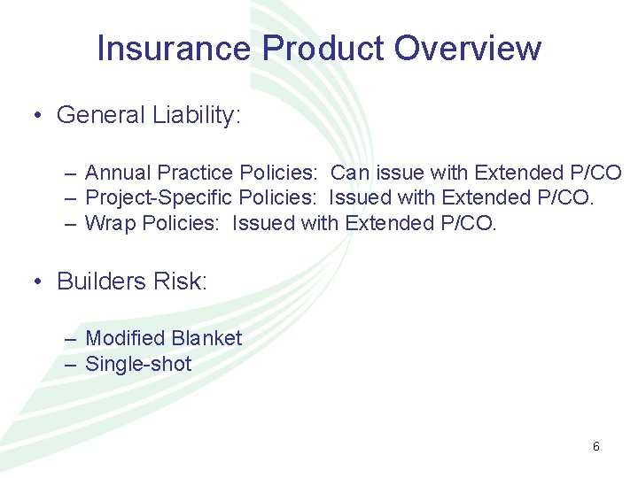 Insurance Product Overview • General Liability: – Annual Practice Policies: Can issue with Extended