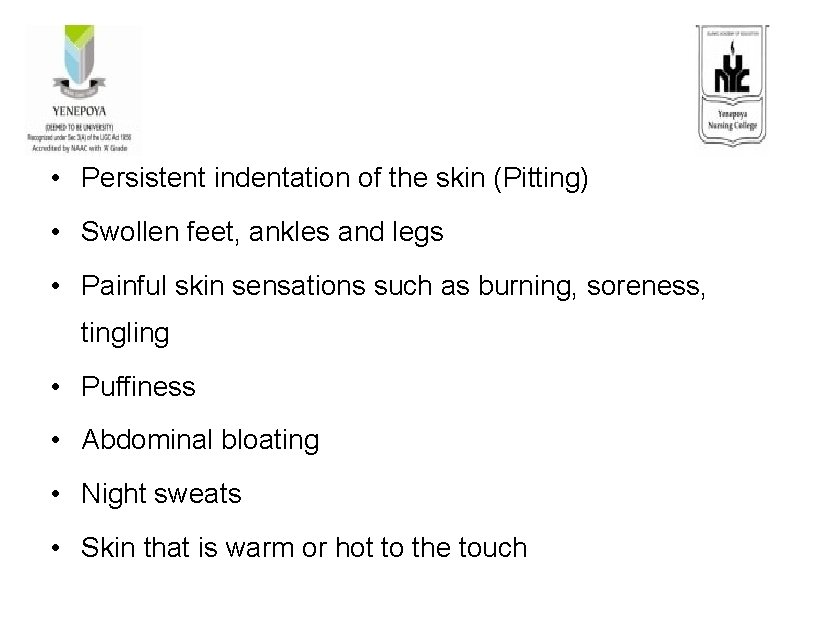  • Persistent indentation of the skin (Pitting) • Swollen feet, ankles and legs