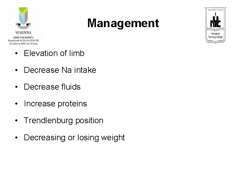 Management • Elevation of limb • Decrease Na intake • Decrease fluids • Increase