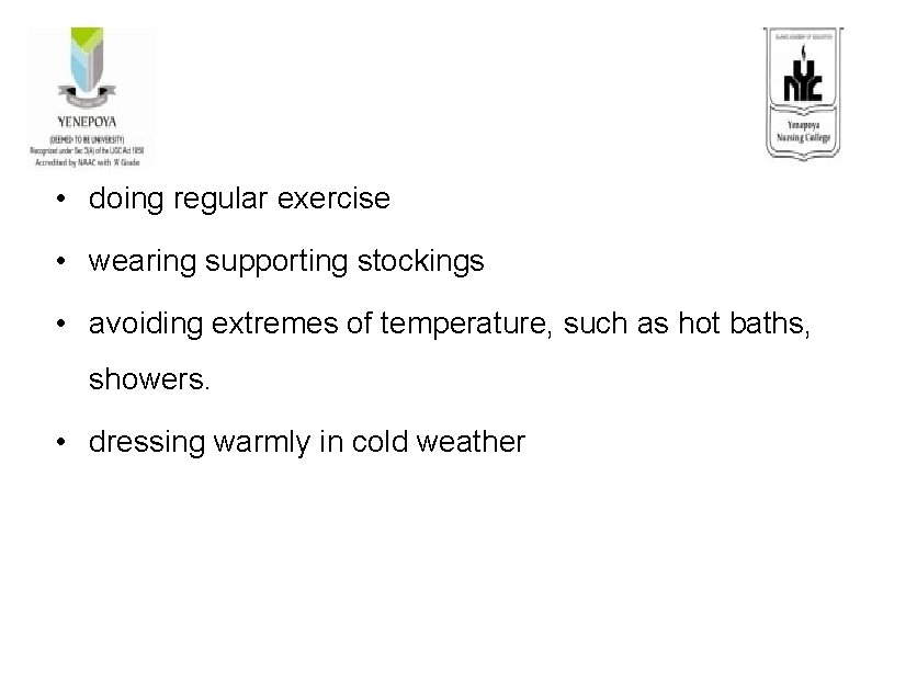  • doing regular exercise • wearing supporting stockings • avoiding extremes of temperature,