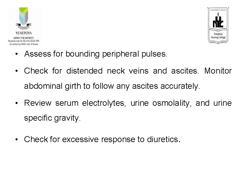  • Assess for bounding peripheral pulses. • Check for distended neck veins and