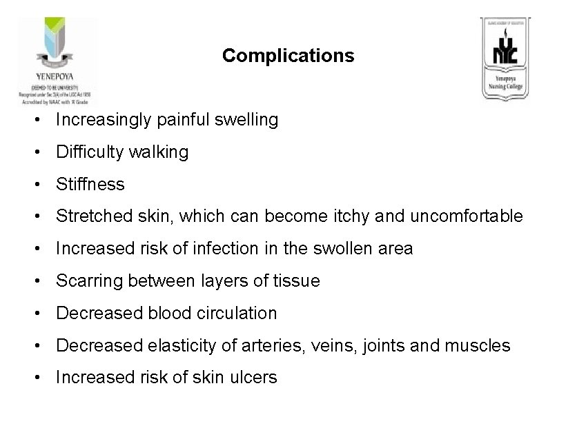 Complications • Increasingly painful swelling • Difficulty walking • Stiffness • Stretched skin, which