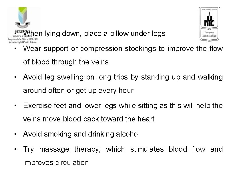  • When lying down, place a pillow under legs • Wear support or