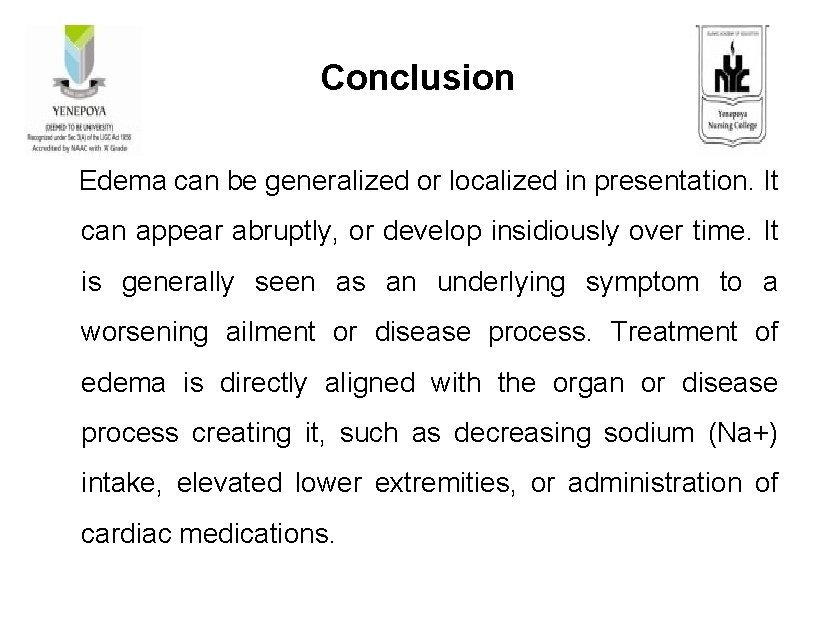 Conclusion Edema can be generalized or localized in presentation. It can appear abruptly, or