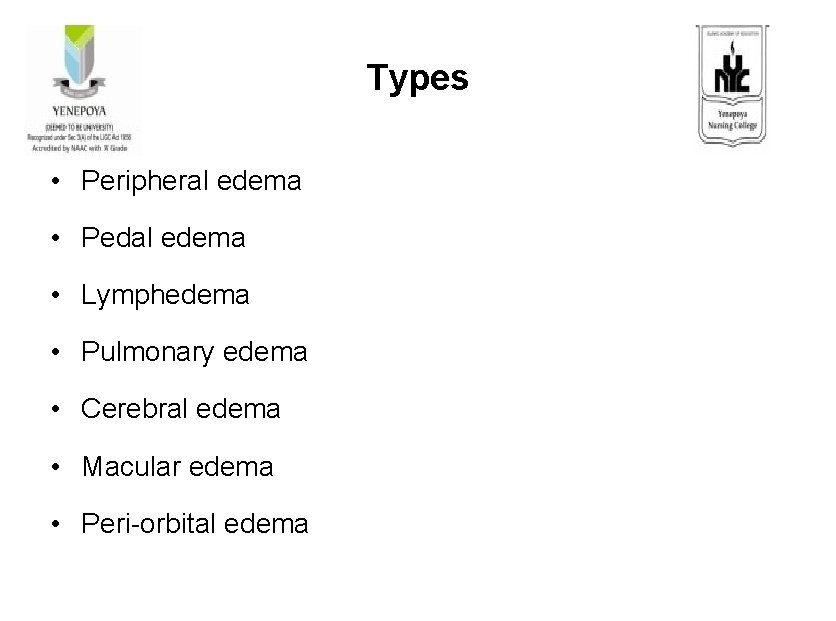 Types • Peripheral edema • Pedal edema • Lymphedema • Pulmonary edema • Cerebral