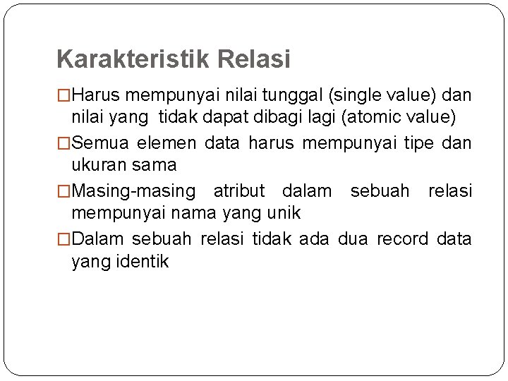 Karakteristik Relasi �Harus mempunyai nilai tunggal (single value) dan nilai yang tidak dapat dibagi