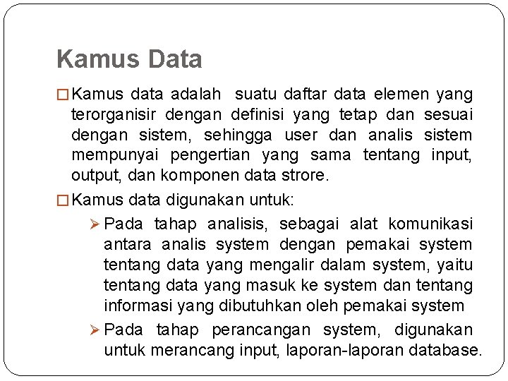 Kamus Data � Kamus data adalah suatu daftar data elemen yang terorganisir dengan definisi