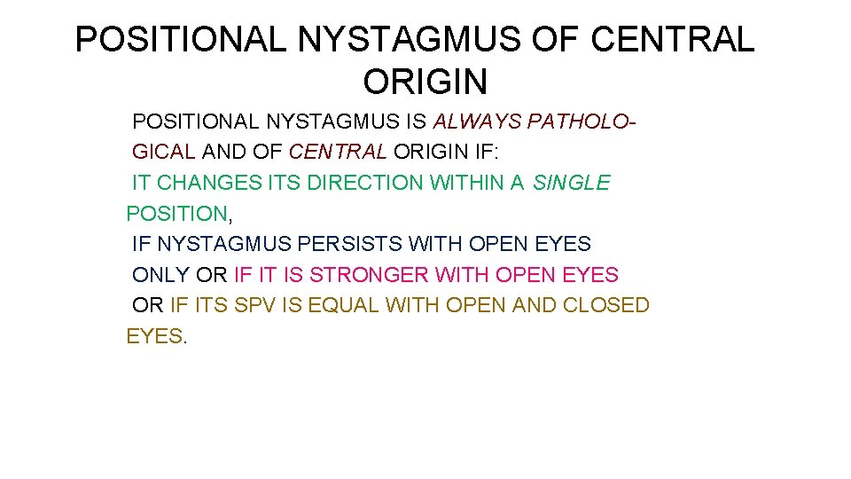 POSITIONAL NYSTAGMUS OF CENTRAL ORIGIN POSITIONAL NYSTAGMUS IS ALWAYS PATHOLOGICAL AND OF CENTRAL ORIGIN