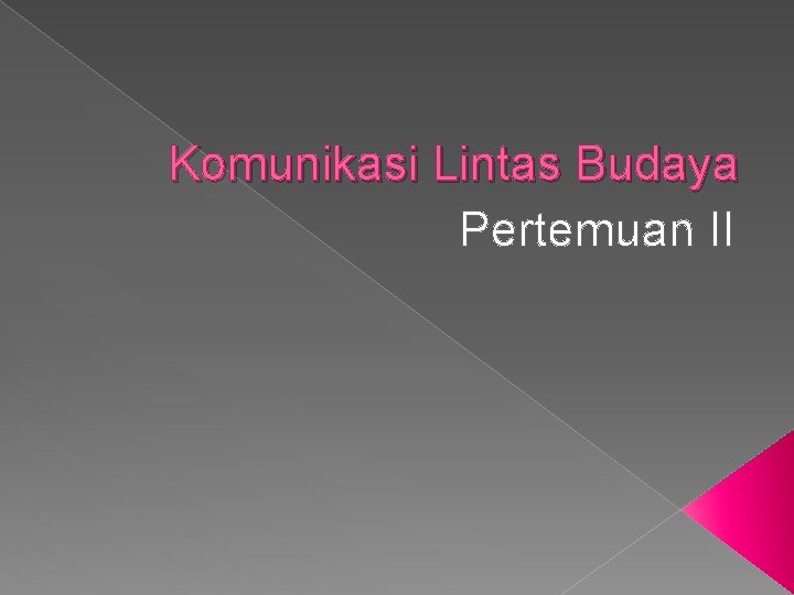 Komunikasi Lintas Budaya Pertemuan II 