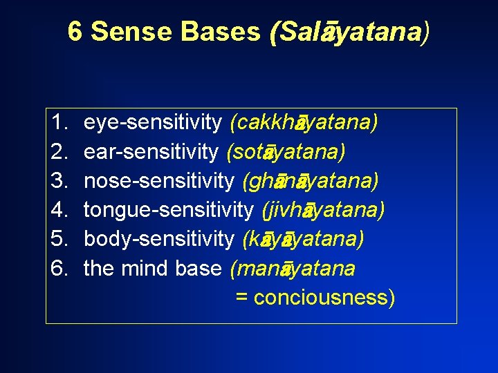 6 Sense Bases (Sal yatana) 1. 2. 3. 4. 5. 6. eye-sensitivity (cakkh yatana)