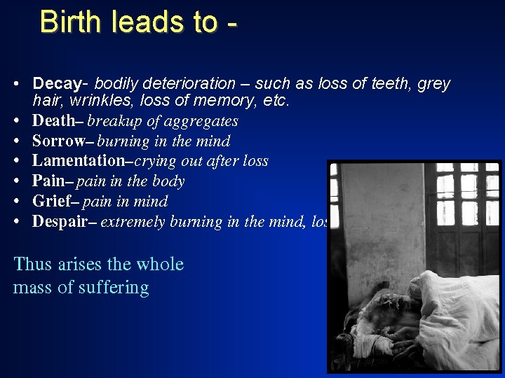 Birth leads to • Decay- bodily deterioration – such as loss of teeth, grey