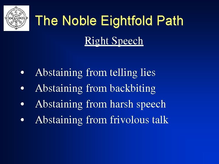 The Noble Eightfold Path Right Speech • • Abstaining from telling lies Abstaining from The Noble Eightfold Path Right Speech • • Abstaining from telling lies Abstaining from