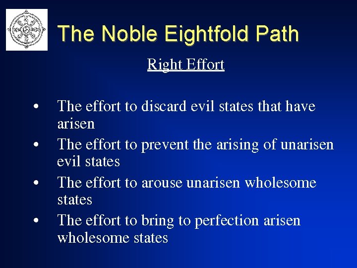 The Noble Eightfold Path Right Effort • • The effort to discard evil states