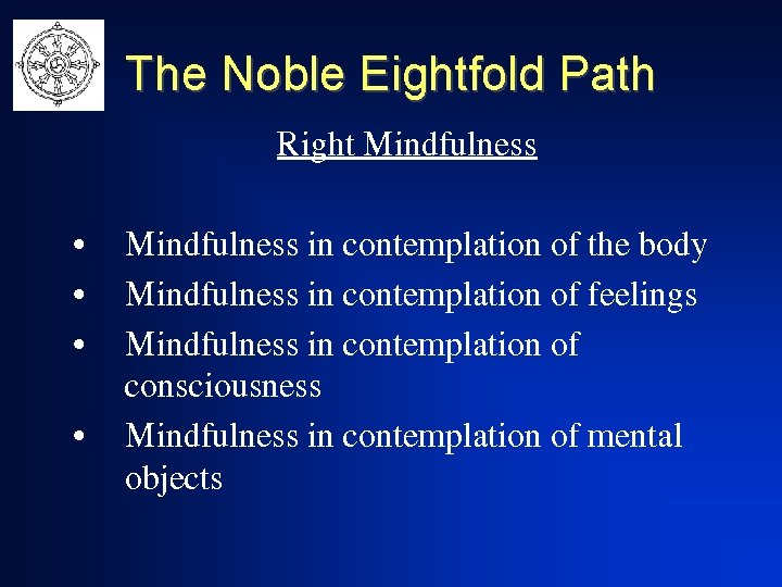 The Noble Eightfold Path Right Mindfulness • • Mindfulness in contemplation of the body