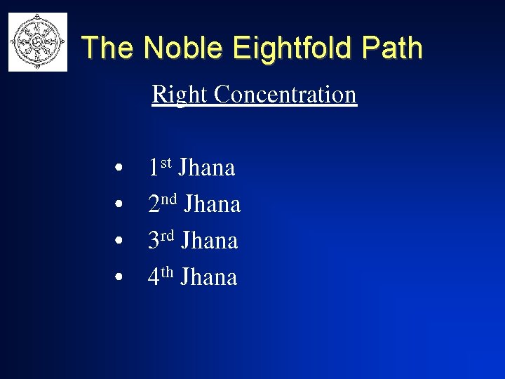 The Noble Eightfold Path Right Concentration • • 1 st Jhana 2 nd Jhana