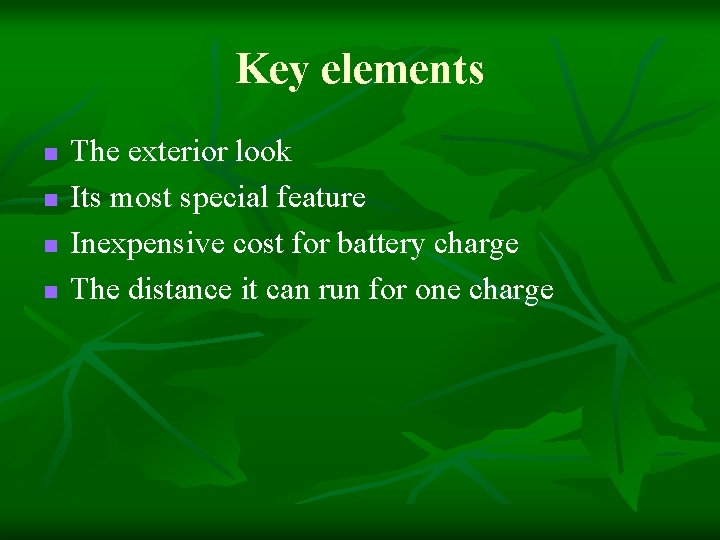 Key elements n n The exterior look Its most special feature Inexpensive cost for