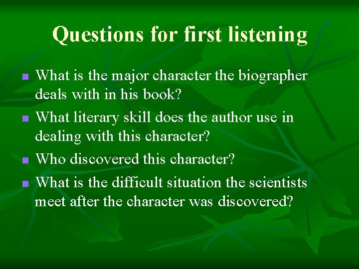 Questions for first listening n n What is the major character the biographer deals