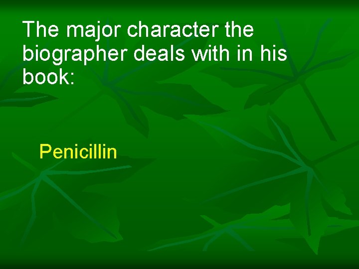 The major character the biographer deals with in his book: Penicillin 