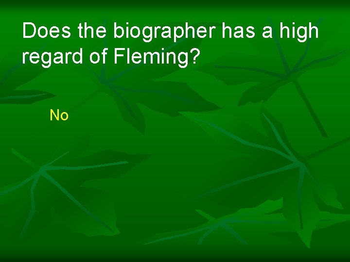 Does the biographer has a high regard of Fleming? No 
