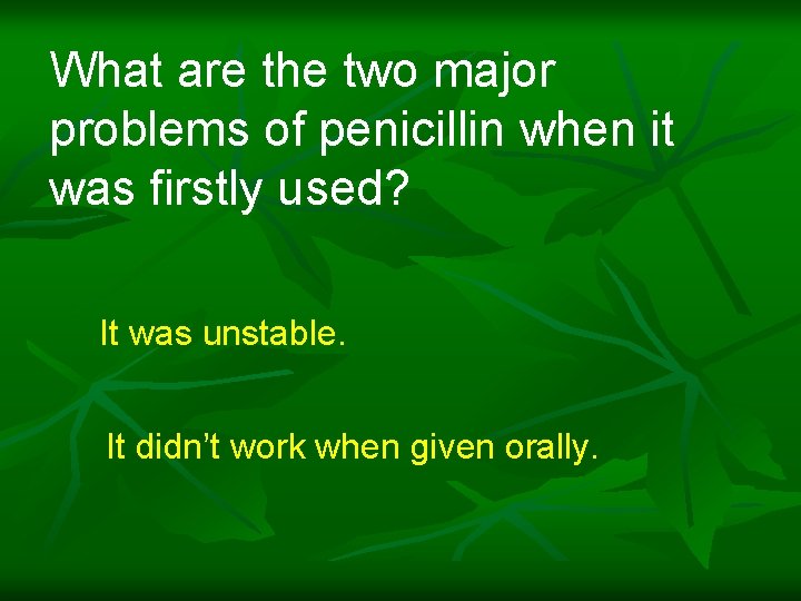 What are the two major problems of penicillin when it was firstly used? It