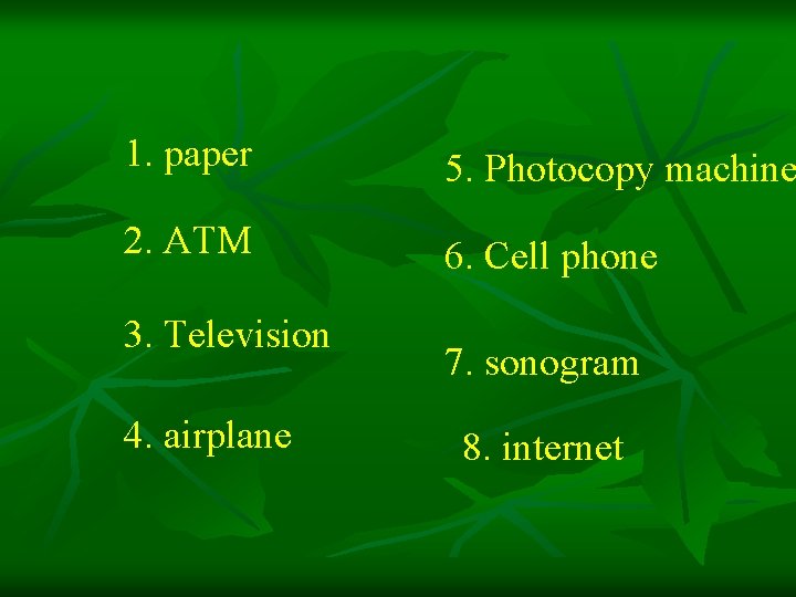 1. paper 5. Photocopy machine 2. ATM 6. Cell phone 3. Television 4. airplane