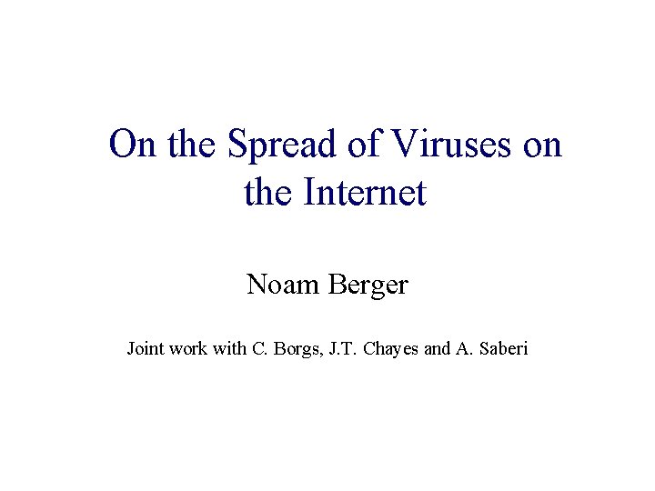On the Spread of Viruses on the Internet Noam Berger Joint work with C. On the Spread of Viruses on the Internet Noam Berger Joint work with C.