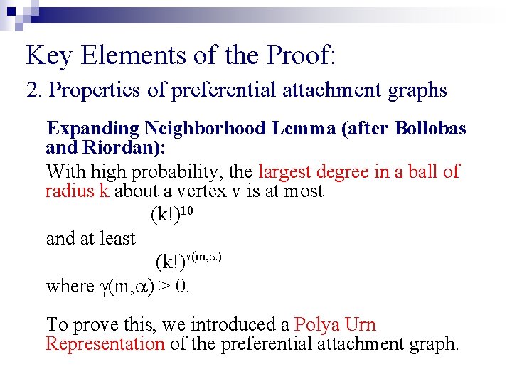 Key Elements of the Proof: 2. Properties of preferential attachment graphs Expanding Neighborhood Lemma Key Elements of the Proof: 2. Properties of preferential attachment graphs Expanding Neighborhood Lemma