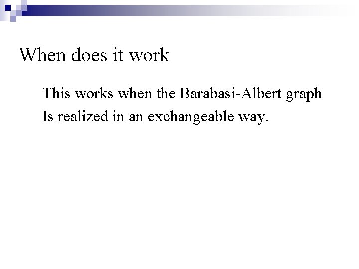 When does it work This works when the Barabasi-Albert graph Is realized in an When does it work This works when the Barabasi-Albert graph Is realized in an