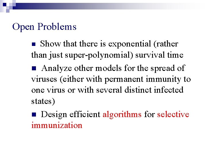 Open Problems Show that there is exponential (rather than just super-polynomial) survival time n Open Problems Show that there is exponential (rather than just super-polynomial) survival time n