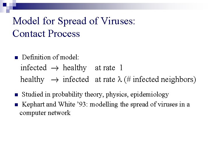 Model for Spread of Viruses: Contact Process n Definition of model: infected ! healthy Model for Spread of Viruses: Contact Process n Definition of model: infected ! healthy