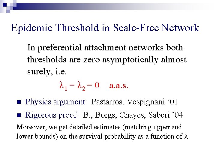 Epidemic Threshold in Scale-Free Network In preferential attachment networks both thresholds are zero asymptotically Epidemic Threshold in Scale-Free Network In preferential attachment networks both thresholds are zero asymptotically