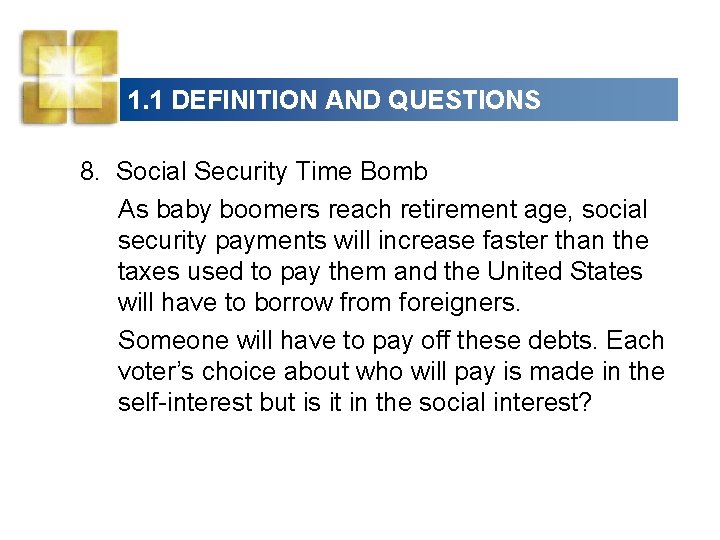 1. 1 DEFINITION AND QUESTIONS 8. Social Security Time Bomb As baby boomers reach