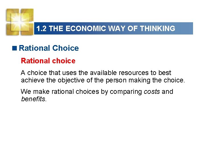1. 2 THE ECONOMIC WAY OF THINKING <Rational Choice Rational choice A choice that