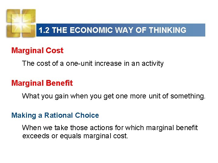 1. 2 THE ECONOMIC WAY OF THINKING Marginal Cost The cost of a one-unit