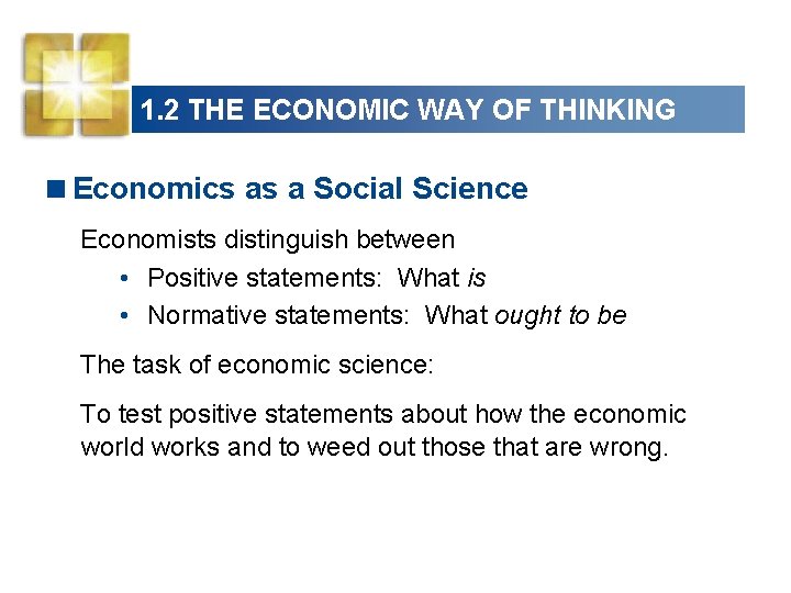 1. 2 THE ECONOMIC WAY OF THINKING <Economics as a Social Science Economists distinguish