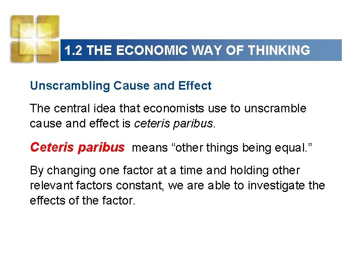 1. 2 THE ECONOMIC WAY OF THINKING Unscrambling Cause and Effect The central idea