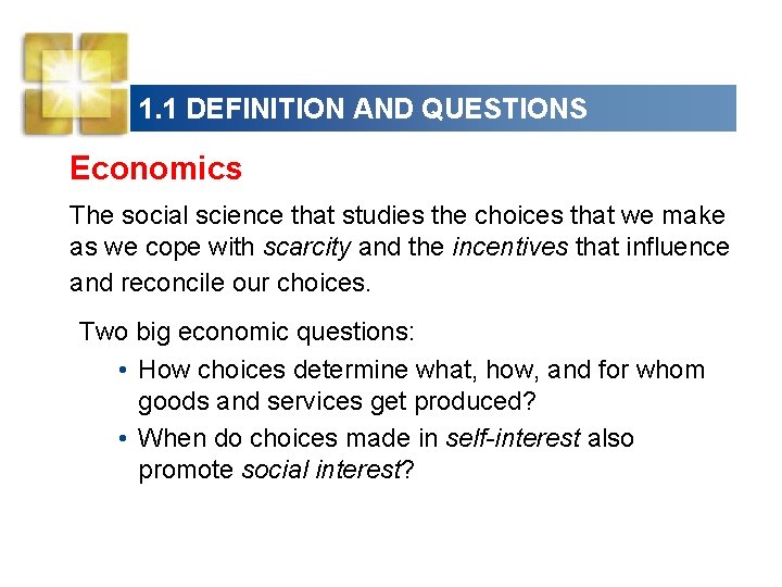 1. 1 DEFINITION AND QUESTIONS Economics The social science that studies the choices that