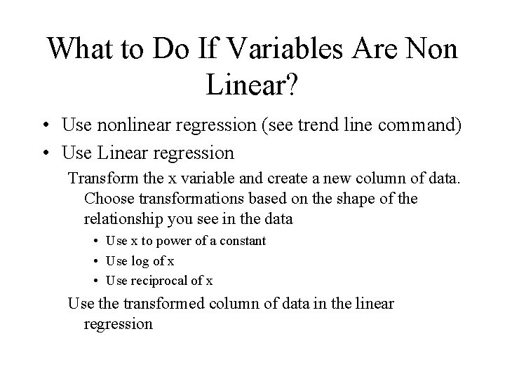 What to Do If Variables Are Non Linear? • Use nonlinear regression (see trend