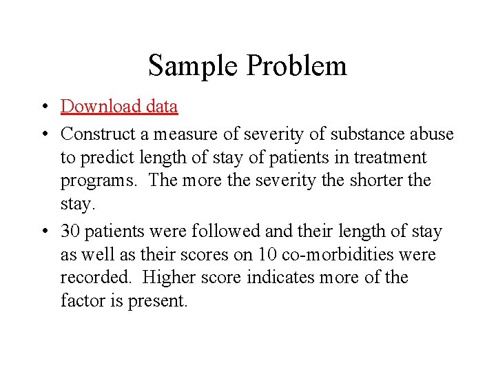 Sample Problem • Download data • Construct a measure of severity of substance abuse