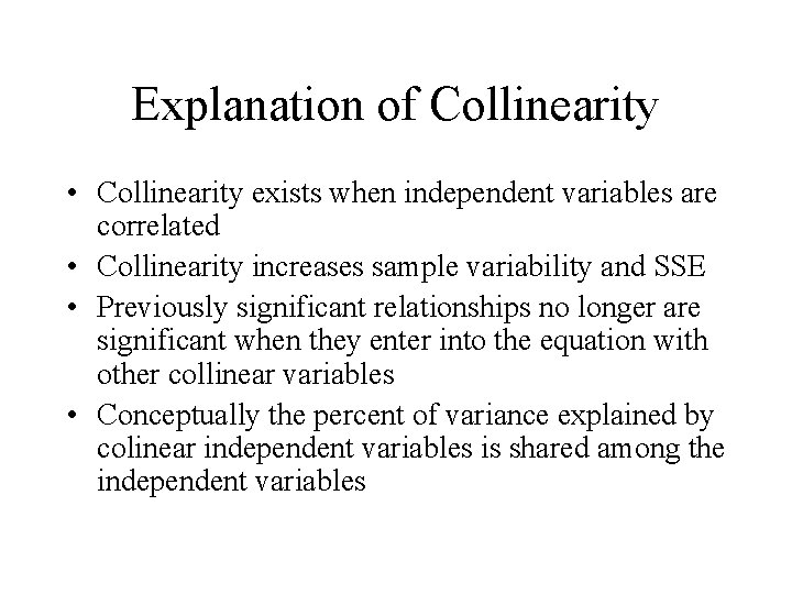 Explanation of Collinearity • Collinearity exists when independent variables are correlated • Collinearity increases
