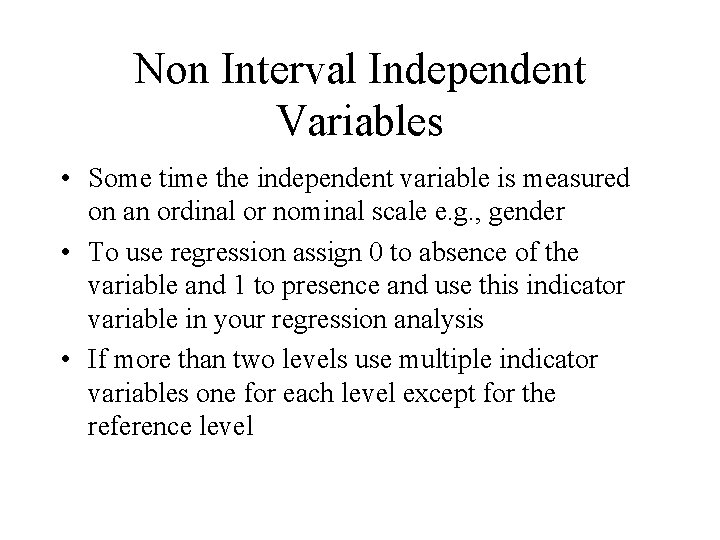 Non Interval Independent Variables • Some time the independent variable is measured on an