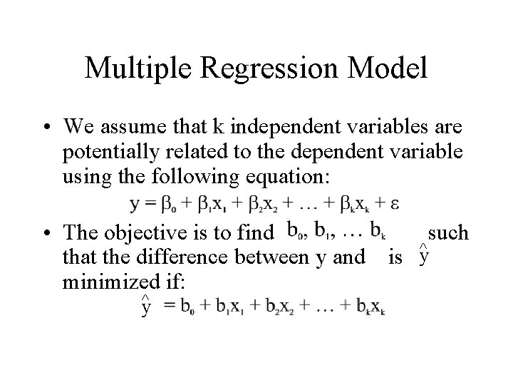 Multiple Regression Model • We assume that k independent variables are potentially related to