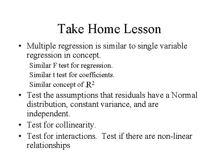 Take Home Lesson • Multiple regression is similar to single variable regression in concept.