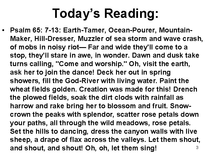Today’s Reading: • Psalm 65: 7 -13: Earth-Tamer, Ocean-Pourer, Mountain. Maker, Hill-Dresser, Muzzler of Today’s Reading: • Psalm 65: 7 -13: Earth-Tamer, Ocean-Pourer, Mountain. Maker, Hill-Dresser, Muzzler of