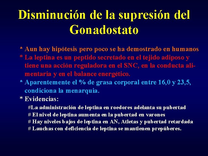 Disminución de la supresión del Gonadostato * Aun hay hipótesis pero poco se ha