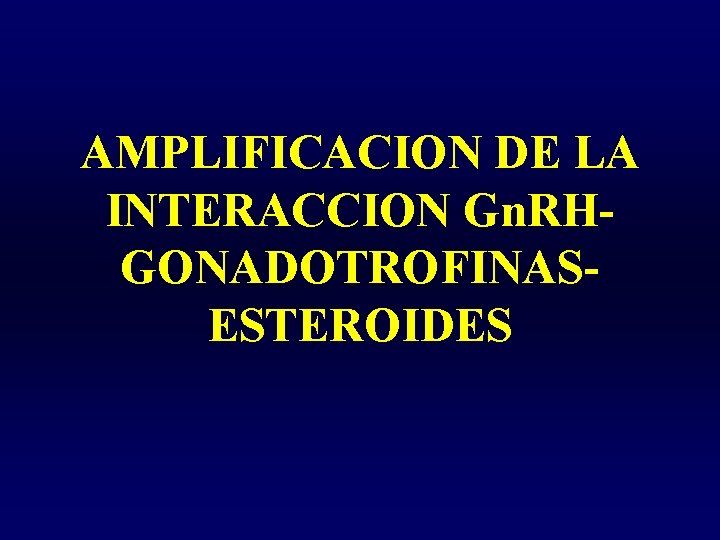 AMPLIFICACION DE LA INTERACCION Gn. RHGONADOTROFINASESTEROIDES 