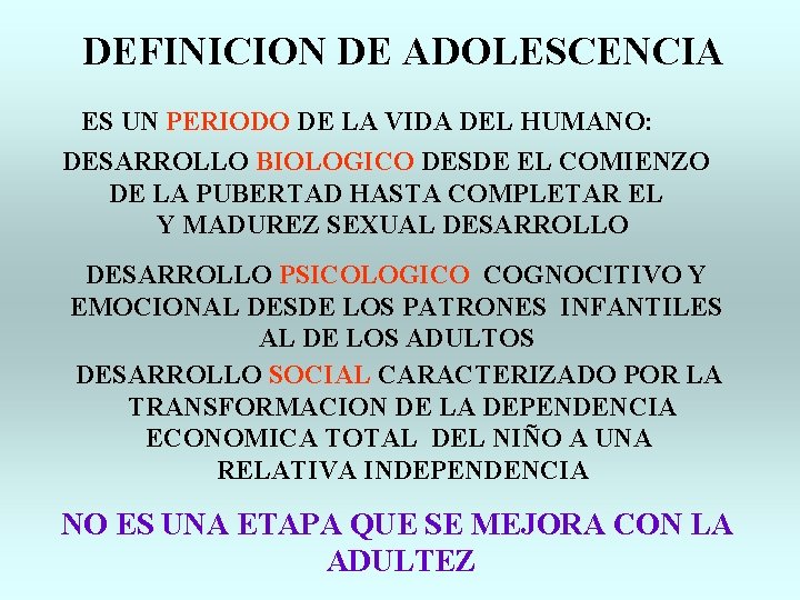 DEFINICION DE ADOLESCENCIA ES UN PERIODO DE LA VIDA DEL HUMANO: DESARROLLO BIOLOGICO DESDE