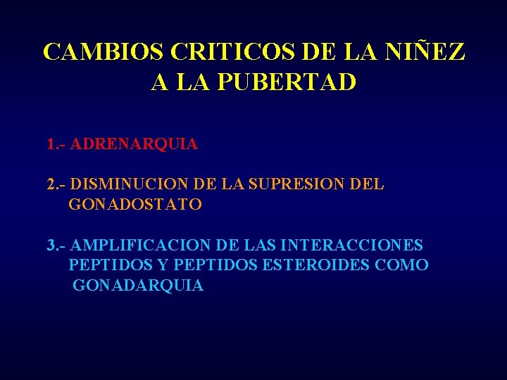 CAMBIOS CRITICOS DE LA NIÑEZ A LA PUBERTAD 1. - ADRENARQUIA 2. - DISMINUCION