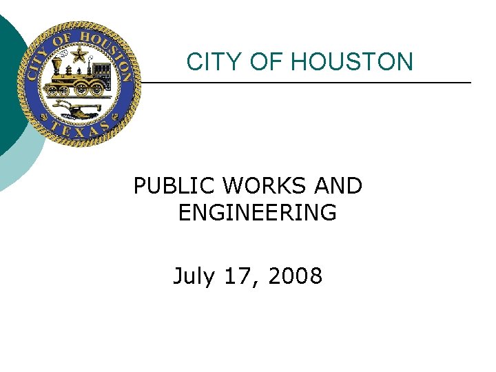 CITY OF HOUSTON PUBLIC WORKS AND ENGINEERING July 17, 2008 